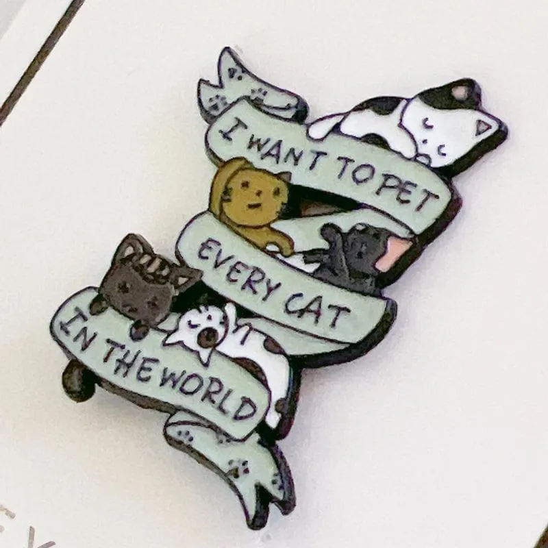 I want to Pet Every Cat in the World, Cat Enamel Pin