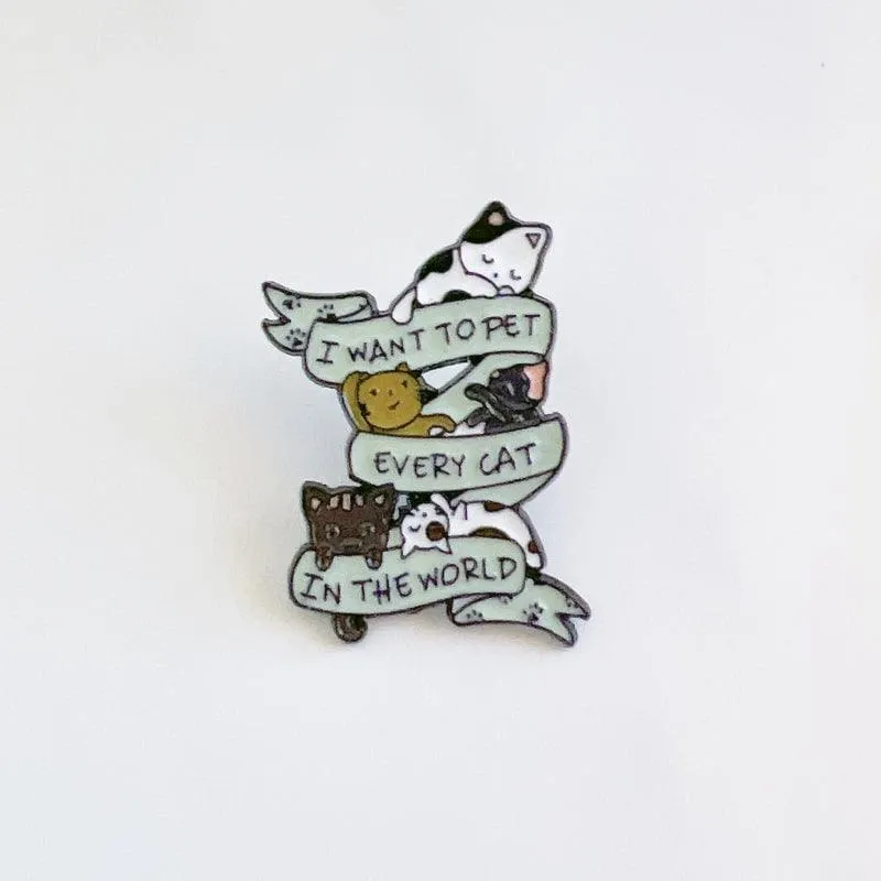 I want to Pet Every Cat in the World, Cat Enamel Pin