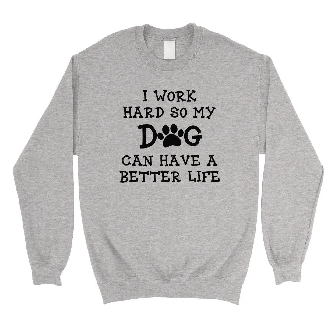 Work Hard Dog Life Unisex Pullover Sweatshirt Mothers Day Gifts